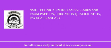 NMU Technical 2018 Exam Syllabus And Exam Pattern, Education Qualification, Pay scale, Salary