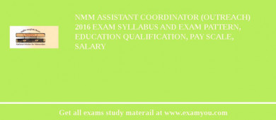 NMM Assistant Coordinator (Outreach) 2018 Exam Syllabus And Exam Pattern, Education Qualification, Pay scale, Salary