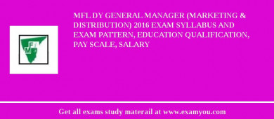 MFL Dy General Manager (Marketing & Distribution) 2018 Exam Syllabus And Exam Pattern, Education Qualification, Pay scale, Salary