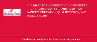 NCA Director/Superintending Engineer (Civil)  - 2018 Exam Syllabus And Exam Pattern, Education Qualification, Pay scale, Salary