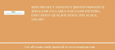 IBSD Project Assistant [Bioinformatics] 2018 Exam Syllabus And Exam Pattern, Education Qualification, Pay scale, Salary