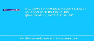 MDL Deputy Manager 2018 Exam Syllabus And Exam Pattern, Education Qualification, Pay scale, Salary