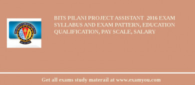 BITS Pilani Project Assistant  2018 Exam Syllabus And Exam Pattern, Education Qualification, Pay scale, Salary