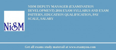 NISM Deputy Manager (Examination Development) 2018 Exam Syllabus And Exam Pattern, Education Qualification, Pay scale, Salary
