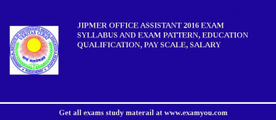 JIPMER Office Assistant 2018 Exam Syllabus And Exam Pattern, Education Qualification, Pay scale, Salary