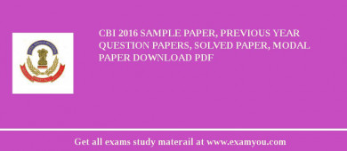 CBI 2018 Sample Paper, Previous Year Question Papers, Solved Paper, Modal Paper Download PDF