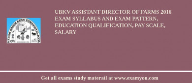 UBKV Assistant Director of Farms 2018 Exam Syllabus And Exam Pattern, Education Qualification, Pay scale, Salary