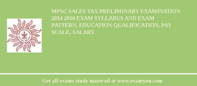MPSC Sales Tax Preliminary Examination 2014 2018 Exam Syllabus And Exam Pattern, Education Qualification, Pay scale, Salary