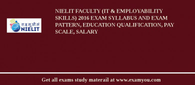 NIELIT Faculty (IT & Employability Skills) 2018 Exam Syllabus And Exam Pattern, Education Qualification, Pay scale, Salary