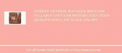COMFED General Manager 2018 Exam Syllabus And Exam Pattern, Education Qualification, Pay scale, Salary