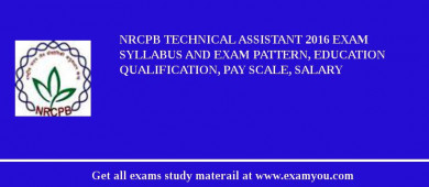 NRCPB Technical Assistant 2018 Exam Syllabus And Exam Pattern, Education Qualification, Pay scale, Salary