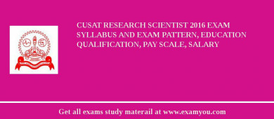 CUSAT Research Scientist 2018 Exam Syllabus And Exam Pattern, Education Qualification, Pay scale, Salary