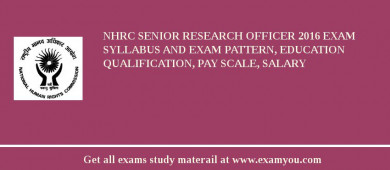 NHRC Senior Research Officer 2018 Exam Syllabus And Exam Pattern, Education Qualification, Pay scale, Salary