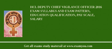 HCL Deputy Chief Vigilance Officer 2018 Exam Syllabus And Exam Pattern, Education Qualification, Pay scale, Salary