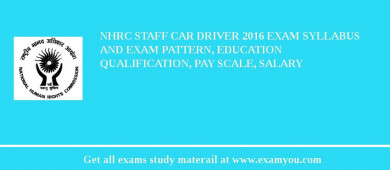 NHRC Staff Car Driver 2018 Exam Syllabus And Exam Pattern, Education Qualification, Pay scale, Salary