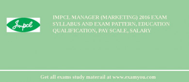 IMPCL Manager (Marketing) 2018 Exam Syllabus And Exam Pattern, Education Qualification, Pay scale, Salary