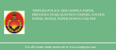 Tripura Police 2018 Sample Paper, Previous Year Question Papers, Solved Paper, Modal Paper Download PDF