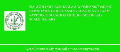 Kalindi College Tabla Accompanist (Music Department) 2018 Exam Syllabus And Exam Pattern, Education Qualification, Pay scale, Salary