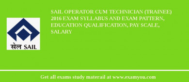 SAIL Operator cum Technician (Trainee) 2018 Exam Syllabus And Exam Pattern, Education Qualification, Pay scale, Salary