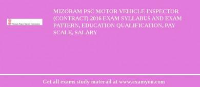 Mizoram PSC Motor Vehicle Inspector (Contract) 2018 Exam Syllabus And Exam Pattern, Education Qualification, Pay scale, Salary