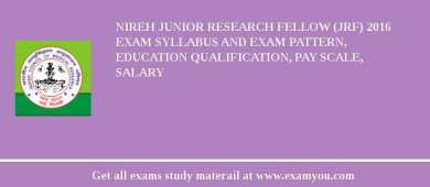 NIREH Junior Research Fellow (JRF) 2018 Exam Syllabus And Exam Pattern, Education Qualification, Pay scale, Salary