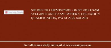 NIB Bench Chemist/Biologist 2018 Exam Syllabus And Exam Pattern, Education Qualification, Pay scale, Salary