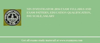 NIN Investigator 2018 Exam Syllabus And Exam Pattern, Education Qualification, Pay scale, Salary