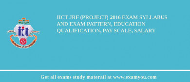 IICT JRF (PROJECT) 2018 Exam Syllabus And Exam Pattern, Education Qualification, Pay scale, Salary