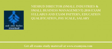 NIESBUD Director (Small Industries & Small Business Management) 2018 Exam Syllabus And Exam Pattern, Education Qualification, Pay scale, Salary