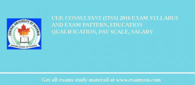 CUK Consultant (ITSS) 2018 Exam Syllabus And Exam Pattern, Education Qualification, Pay scale, Salary
