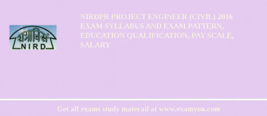 NIRDPR Project Engineer (Civil) 2018 Exam Syllabus And Exam Pattern, Education Qualification, Pay scale, Salary