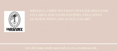 WBSEDCL Chief Security Officer 2018 Exam Syllabus And Exam Pattern, Education Qualification, Pay scale, Salary