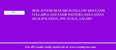 IBSD Junior Research Fellow 2018 Exam Syllabus And Exam Pattern, Education Qualification, Pay scale, Salary