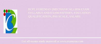 BCPL Foreman (Mechanical) 2018 Exam Syllabus And Exam Pattern, Education Qualification, Pay scale, Salary