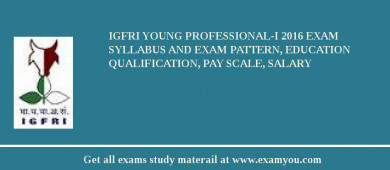 IGFRI Young Professional-I 2018 Exam Syllabus And Exam Pattern, Education Qualification, Pay scale, Salary