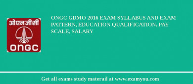 ONGC GDMO 2018 Exam Syllabus And Exam Pattern, Education Qualification, Pay scale, Salary