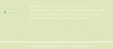 IMD Deputy Director General of Meteorology (Admin & Stores) 2018 Exam Syllabus And Exam Pattern, Education Qualification, Pay scale, Salary