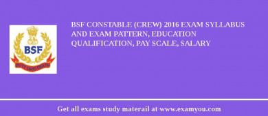 BSF Constable (Crew) 2018 Exam Syllabus And Exam Pattern, Education Qualification, Pay scale, Salary