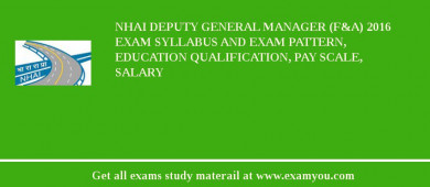 NHAI Deputy General Manager (F&A) 2018 Exam Syllabus And Exam Pattern, Education Qualification, Pay scale, Salary