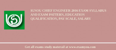 IGNOU Chief Engineer 2018 Exam Syllabus And Exam Pattern, Education Qualification, Pay scale, Salary
