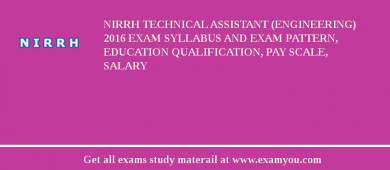 NIRRH Technical Assistant (Engineering) 2018 Exam Syllabus And Exam Pattern, Education Qualification, Pay scale, Salary