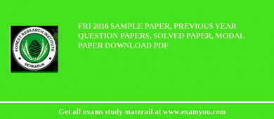 FRI 2018 Sample Paper, Previous Year Question Papers, Solved Paper, Modal Paper Download PDF