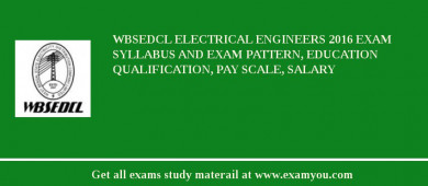 WBSEDCL Electrical Engineers 2018 Exam Syllabus And Exam Pattern, Education Qualification, Pay scale, Salary