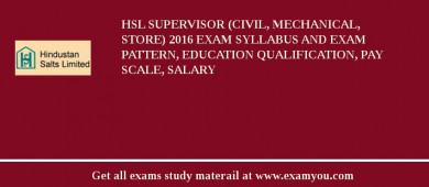 HSL Supervisor (Civil, Mechanical, Store) 2018 Exam Syllabus And Exam Pattern, Education Qualification, Pay scale, Salary