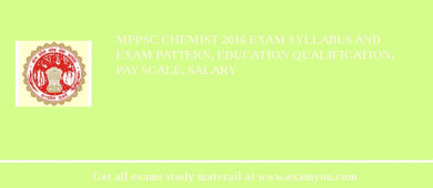 MPPSC Chemist 2018 Exam Syllabus And Exam Pattern, Education Qualification, Pay scale, Salary