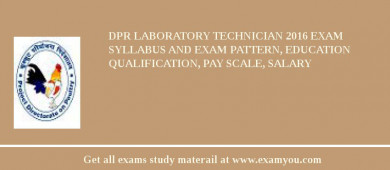 DPR Laboratory Technician 2018 Exam Syllabus And Exam Pattern, Education Qualification, Pay scale, Salary