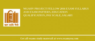 MGAHV Project Fellow 2018 Exam Syllabus And Exam Pattern, Education Qualification, Pay scale, Salary