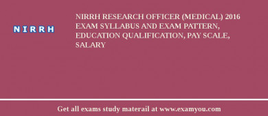 NIRRH Research Officer (Medical) 2018 Exam Syllabus And Exam Pattern, Education Qualification, Pay scale, Salary