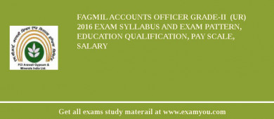 FAGMIL Accounts Officer Grade-II  (UR) 2018 Exam Syllabus And Exam Pattern, Education Qualification, Pay scale, Salary